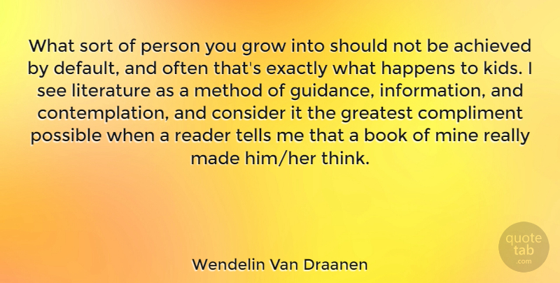 Wendelin Van Draanen Quote About Achieved, Compliment, Consider, Exactly, Grow: What Sort Of Person You...