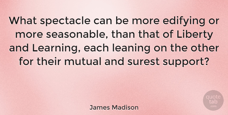 James Madison Quote About Education, Support, Liberty: What Spectacle Can Be More...