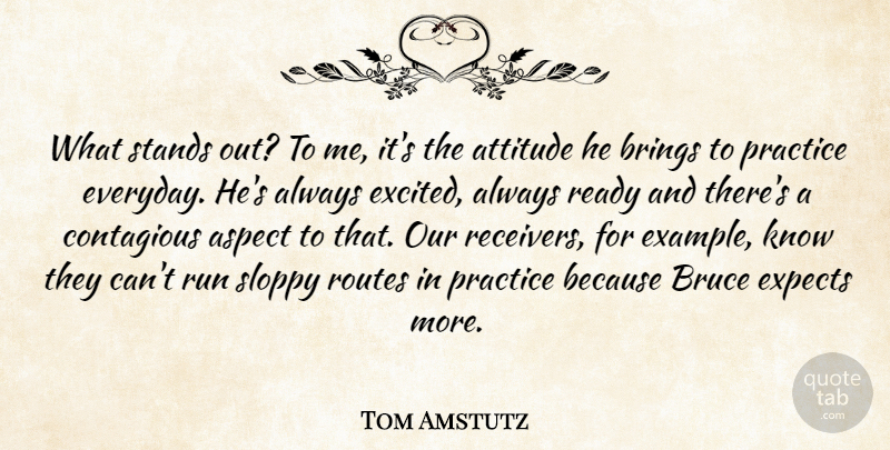 Tom Amstutz Quote About Aspect, Attitude, Brings, Bruce, Contagious: What Stands Out To Me...