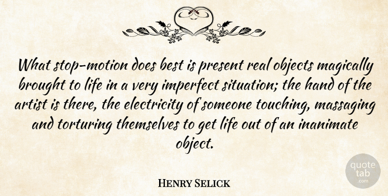 Henry Selick Quote About Best, Brought, Electricity, Hand, Imperfect: What Stop Motion Does Best...