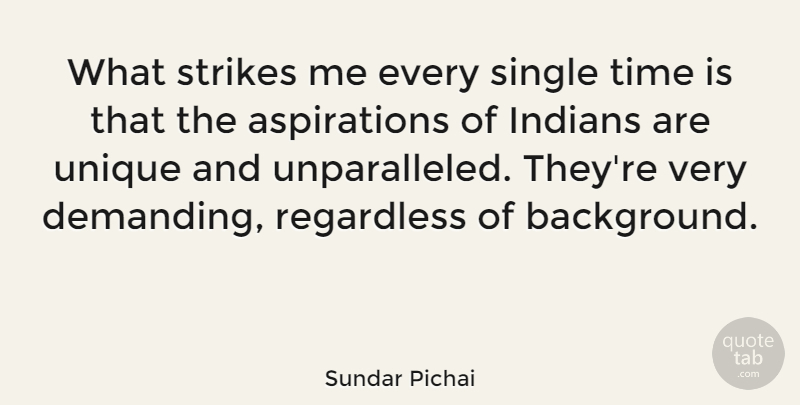 Sundar Pichai Quote About Indians, Regardless, Strikes, Time: What Strikes Me Every Single...