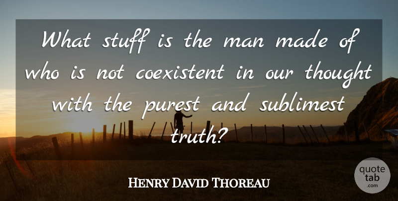 Henry David Thoreau Quote About Truth, Character, Men: What Stuff Is The Man...