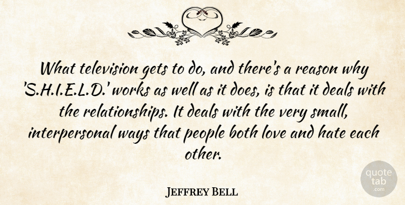 Jeffrey Bell Quote About Both, Deals, Gets, Love, People: What Television Gets To Do...