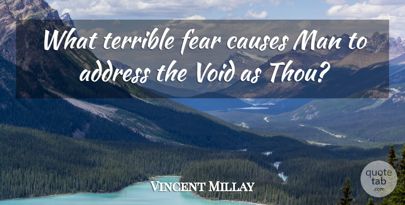 Edna St. Vincent Millay Quote About Men, Void, Causes: What Terrible Fear Causes Man...