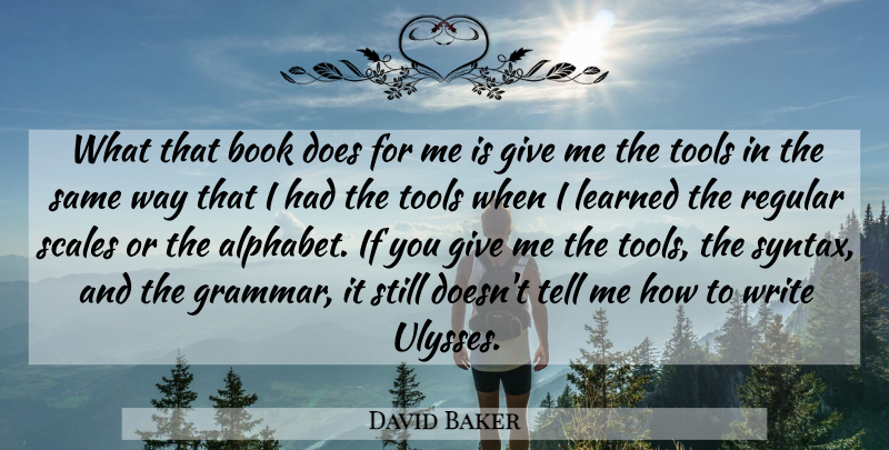 David Baker Quote About Learned, Regular, Scales: What That Book Does For...