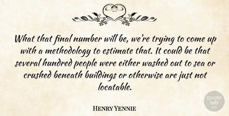 Henry Yennie Quote About Beneath, Buildings, Crushed, Either, Estimate: What That Final Number Will...