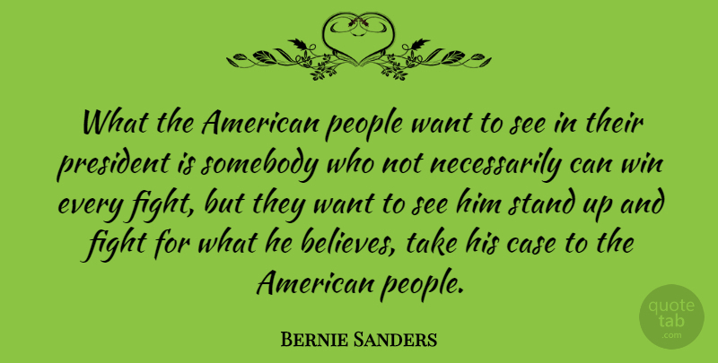 Bernie Sanders Quote About Believe, Fighting, Winning: What The American People Want...