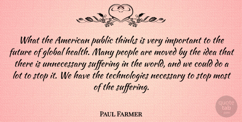 Paul Farmer Quote About Future, Global, Health, Moved, Necessary: What The American Public Thinks...