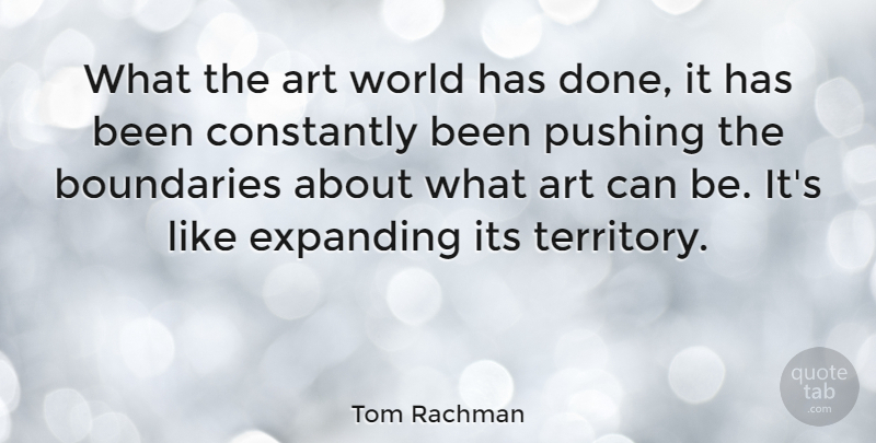 Tom Rachman Quote About Art, Constantly, Expanding, Pushing: What The Art World Has...