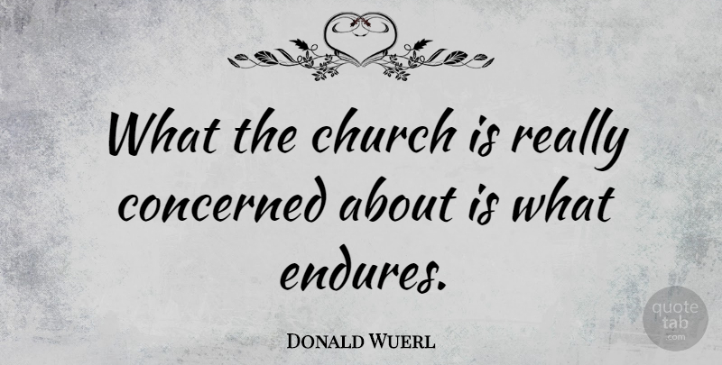 Donald Wuerl Quote About Church, Endure, Concerned: What The Church Is Really...