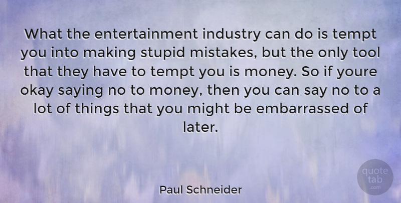 Paul Schneider Quote About Mistake, Stupid, Tools: What The Entertainment Industry Can...
