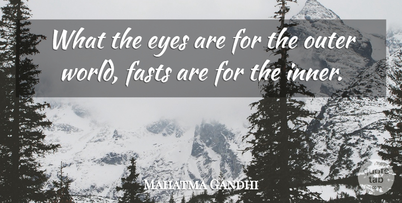 Mahatma Gandhi Quote About Eye, Fasting, World: What The Eyes Are For...