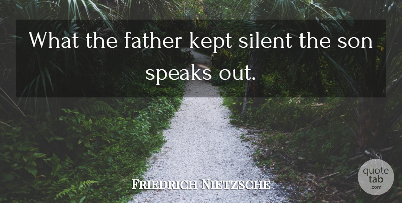Friedrich Nietzsche Quote About Father, Son, Speaks Out: What The Father Kept Silent...