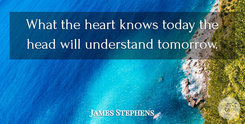 James Stephens Quote About Education, Wedding, Wisdom: What The Heart Knows Today...