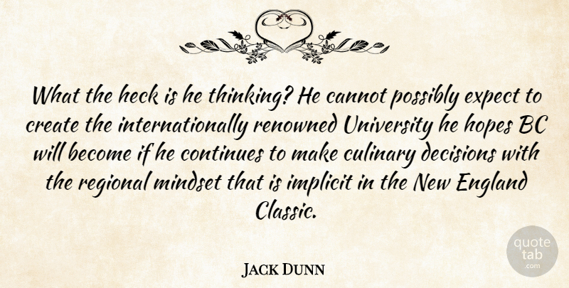 Jack Dunn Quote About Cannot, Continues, Create, Culinary, Decisions: What The Heck Is He...