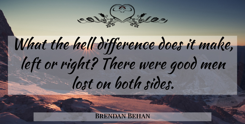 Brendan Behan Quote About Men, Differences, History: What The Hell Difference Does...