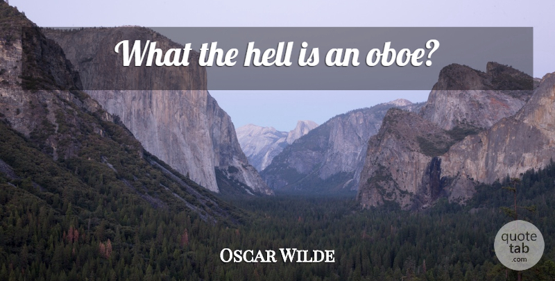 Oscar Wilde Quote About Oboes, Hell: What The Hell Is An...