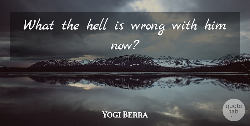 Yogi Berra Quote About Yankees, Hell, New York Yankees: What The Hell Is Wrong...