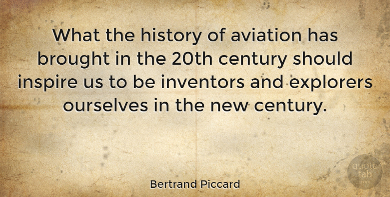Bertrand Piccard Quote About Inspire, Aviation, Should: What The History Of Aviation...