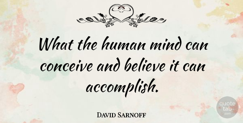 David Sarnoff Quote About American Inventor, Believe, Human, Mind: What The Human Mind Can...