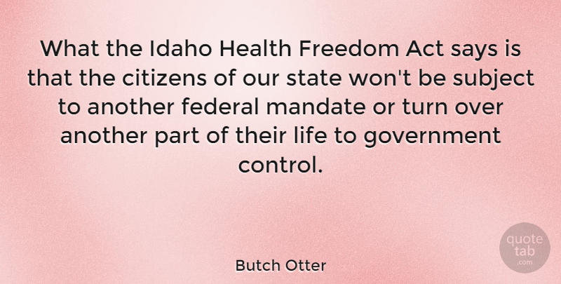 Butch Otter Quote About Government, Idaho, Citizens: What The Idaho Health Freedom...