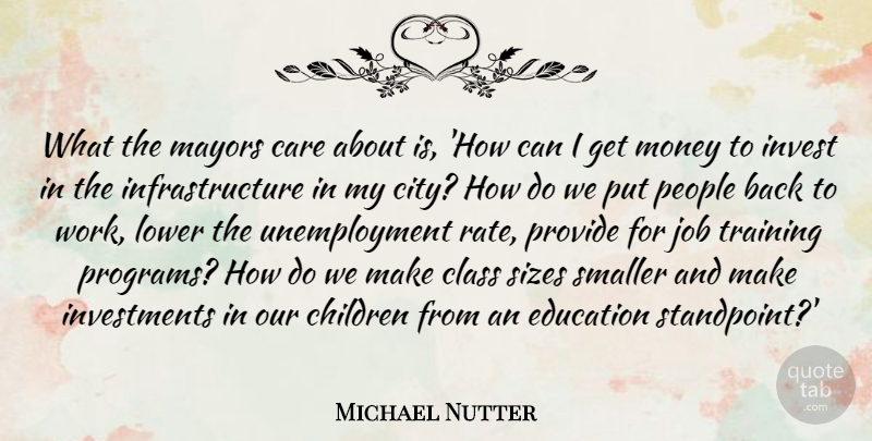 Michael Nutter Quote About Care, Children, Class, Education, Invest: What The Mayors Care About...