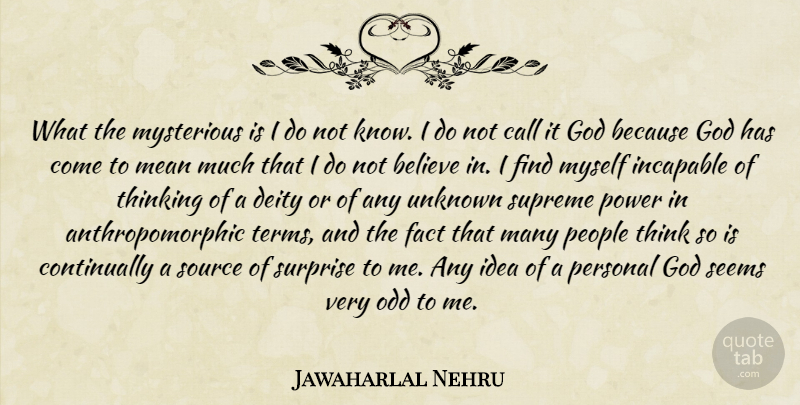 Jawaharlal Nehru Quote About Believe, Mean, Thinking: What The Mysterious Is I...