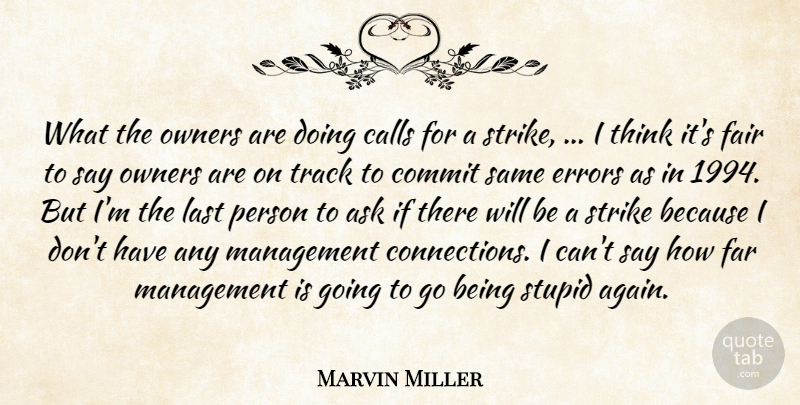 Marvin Miller Quote About Ask, Calls, Commit, Errors, Fair: What The Owners Are Doing...