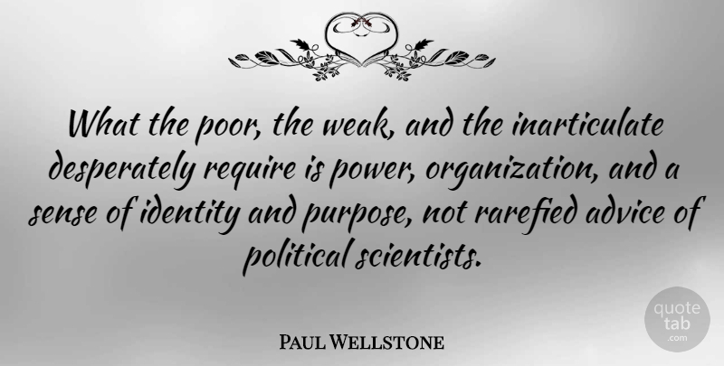 Paul Wellstone Quote About Organization, Political, Advice: What The Poor The Weak...
