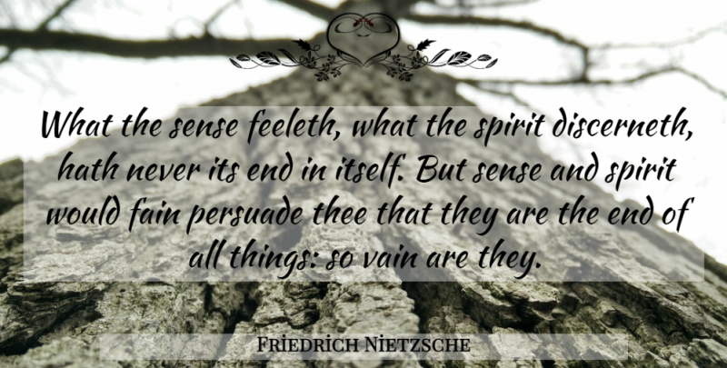 Friedrich Nietzsche Quote About Spirit, Vain: What The Sense Feeleth What...