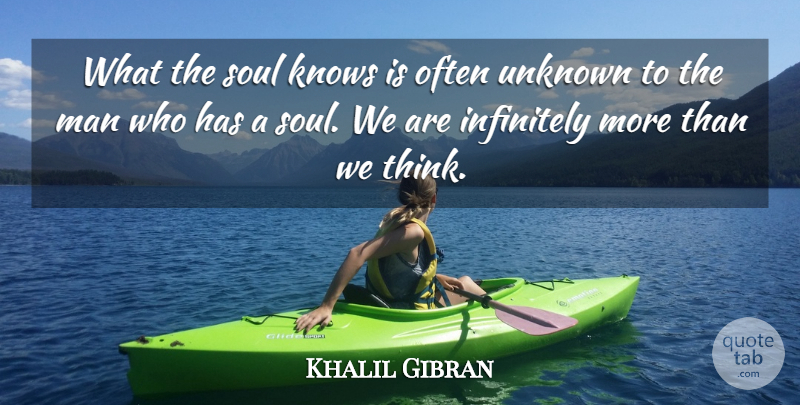 Khalil Gibran Quote About Inspirational, Men, Thinking: What The Soul Knows Is...