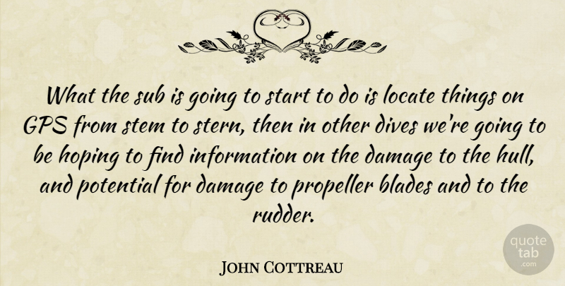 John Cottreau Quote About Blades, Damage, Hoping, Information, Locate: What The Sub Is Going...