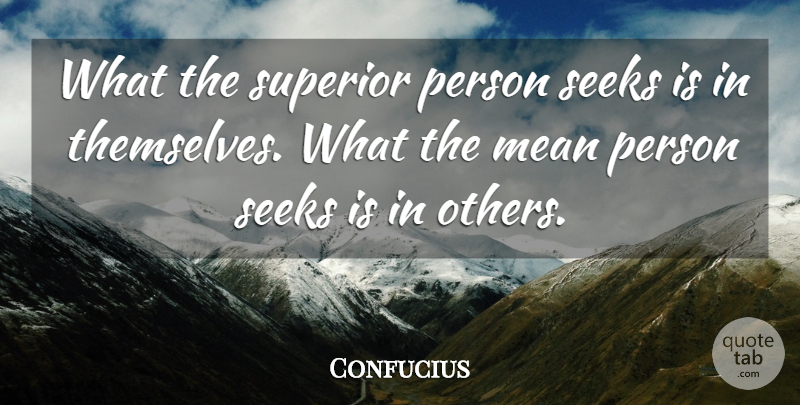 Confucius Quote About Mean, Seeks, Superior: What The Superior Person Seeks...