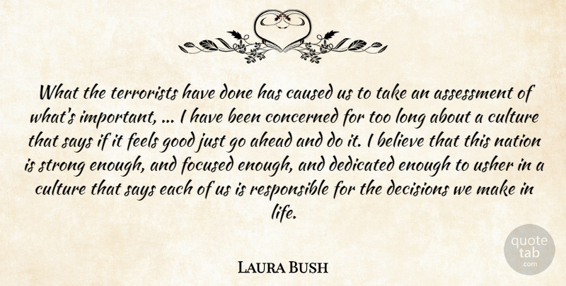Laura Bush Quote About Ahead, Assessment, Believe, Caused, Concerned: What The Terrorists Have Done...