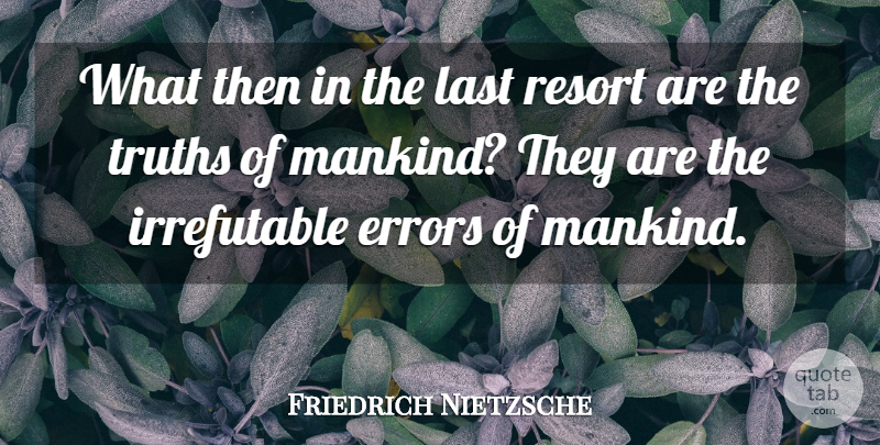 Friedrich Nietzsche Quote About Mistake, Errors, Lasts: What Then In The Last...