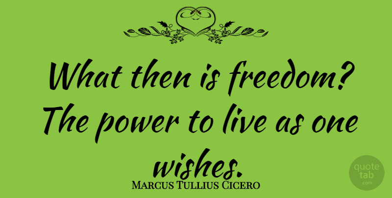 Marcus Tullius Cicero Quote About Philosophical, Wish: What Then Is Freedom The...