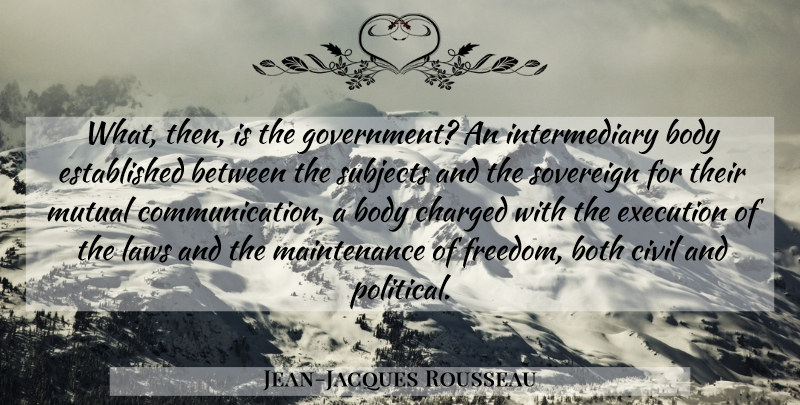 Jean-Jacques Rousseau Quote About Communication, Law, Government: What Then Is The Government...