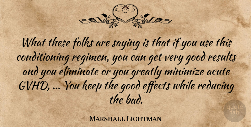 Marshall Lichtman Quote About Acute, Effects, Eliminate, Folks, Good: What These Folks Are Saying...