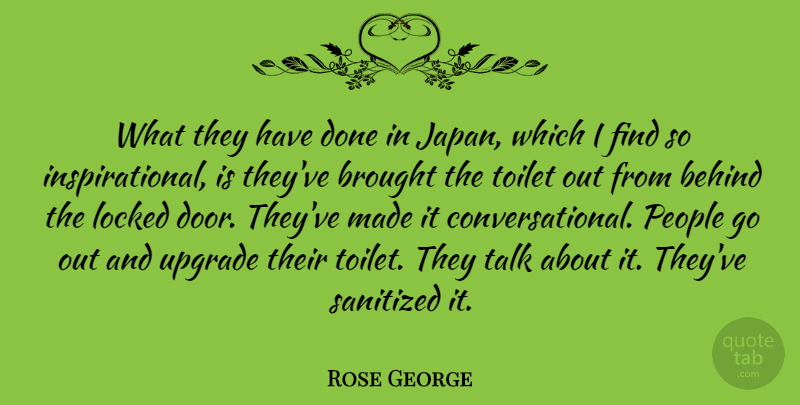 Rose George Quote About Behind, Brought, Locked, People, Upgrade: What They Have Done In...