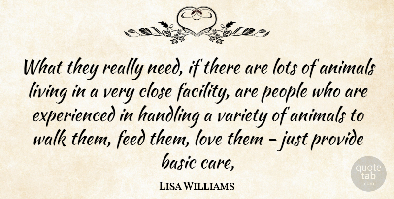 Lisa Williams Quote About Animals, Basic, Close, Feed, Handling: What They Really Need If...