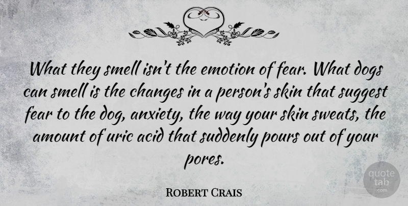 Robert Crais Quote About Dog, Sweat, Smell: What They Smell Isnt The...