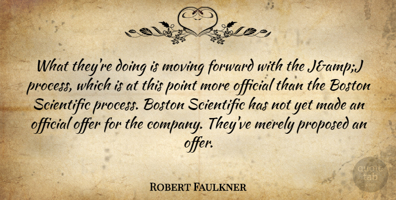 Robert Faulkner Quote About Boston, Forward, Merely, Moving, Offer: What Theyre Doing Is Moving...