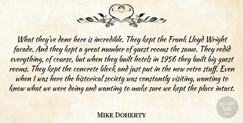 Mike Doherty Quote About Block, Built, Concrete, Constantly, Frank: What Theyve Done Here Is...