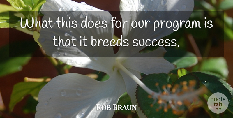 Rob Braun Quote About Breeds, Program: What This Does For Our...