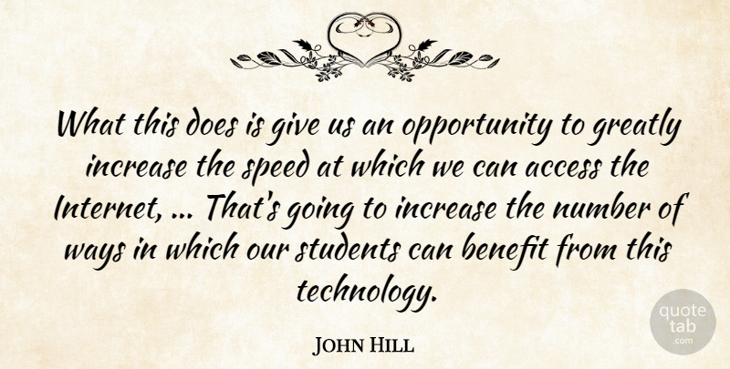 John Hill Quote About Access, Benefit, Greatly, Increase, Number: What This Does Is Give...