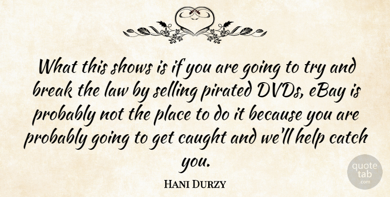 Hani Durzy Quote About Break, Catch, Caught, Ebay, Help: What This Shows Is If...