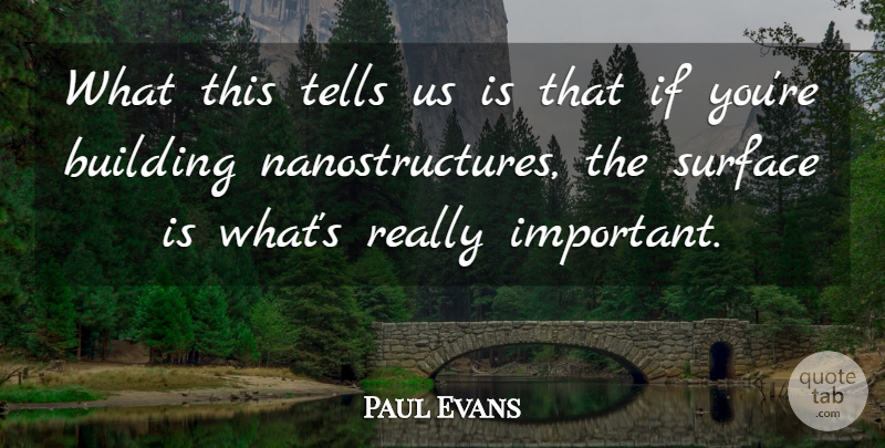 Paul Evans Quote About Building, Surface, Tells: What This Tells Us Is...