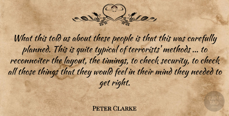 Peter Clarke Quote About Carefully, Check, Methods, Mind, Needed: What This Told Us About...