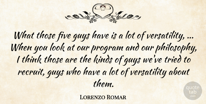 Lorenzo Romar Quote About Five, Guys, Kinds, Philosophy, Program: What Those Five Guys Have...
