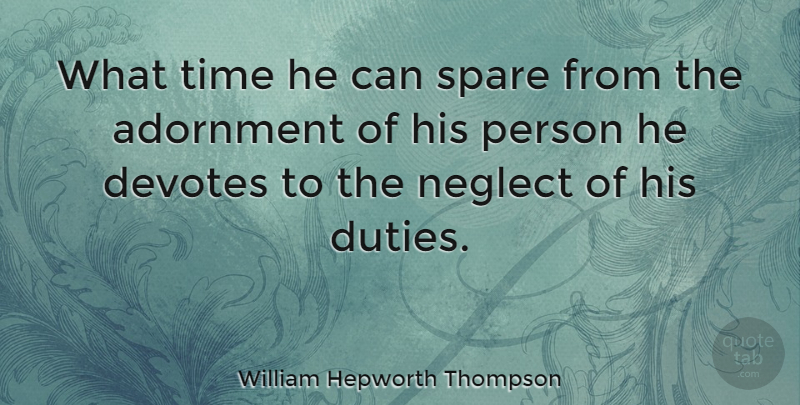 William Hepworth Thompson Quote About Spare, Time: What Time He Can Spare...